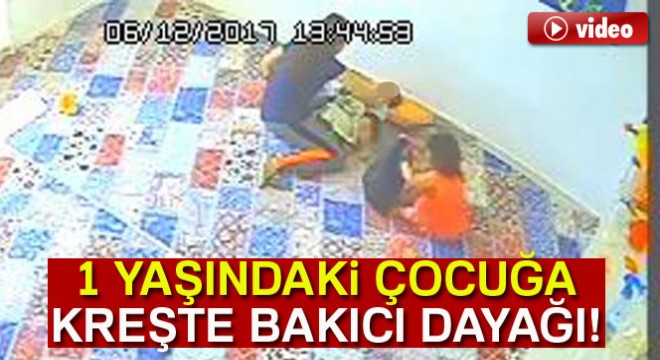 1 yaşındaki çocuğa kreşte bakıcı dayağı