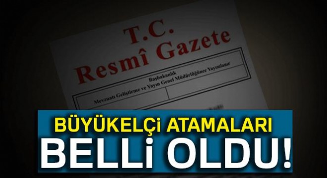 11 büyükelçi merkeze alındı, 15 ülkeye büyükelçi atandı