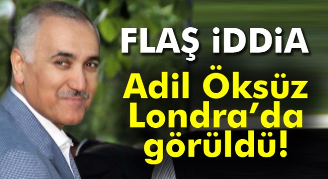 Adil Öksüz Londra’da görüldü iddiası