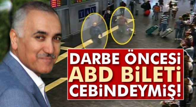 Adil Öksüz ün darbe öncesi ABD bileti cebindeymiş