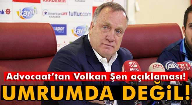 Advocaat’tan Volkan Şen açıklaması: Umrumda değil