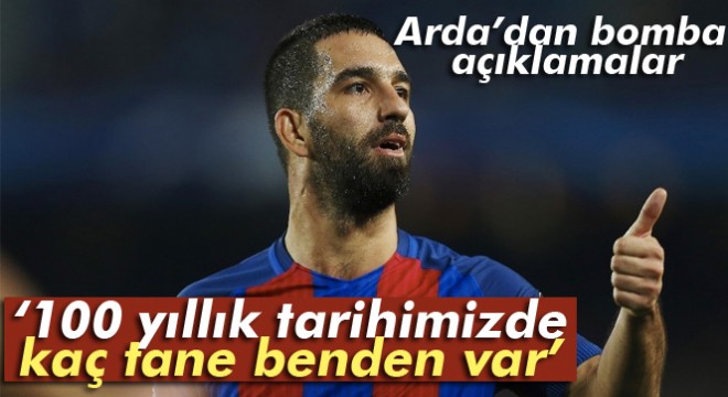 Arda Turan: 100 yıllık tarihimizde kaç tane benden var