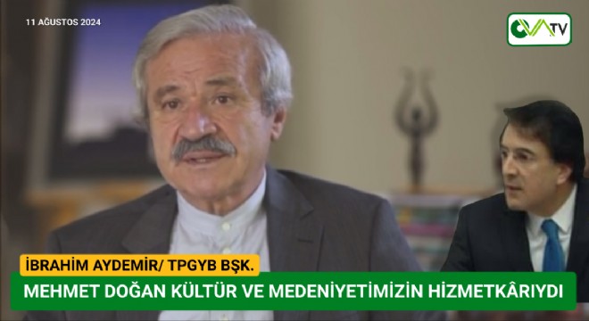 Aydemir: Mehmet Doğan Kültür ve medeniyetimizin hizmetkarıydı