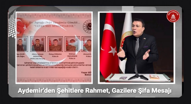 Aydemir’den Şehitlere Rahmet, Gazilere Şifa Mesajı