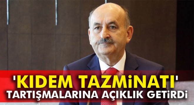 Bakan Müezzinoğlu ndan  kıdem tazminatı’ açıklaması