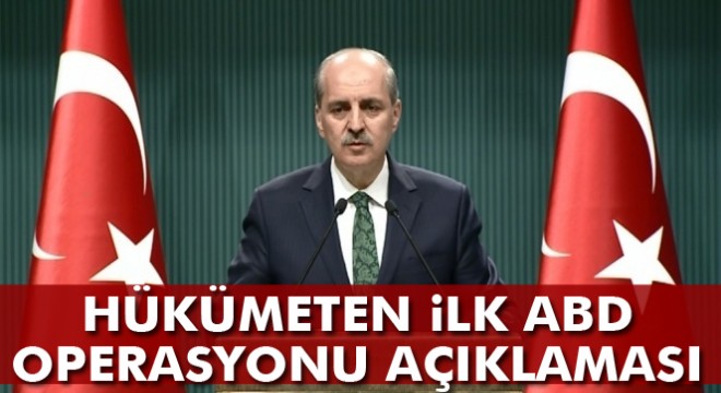 Başbakan Yardımcısı Kurtulmuş tan ABD operasyon açıklaması