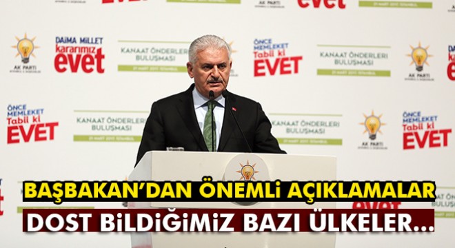 Başbakan Yıldırım: Dost bildiğimiz bazı ülkeler...