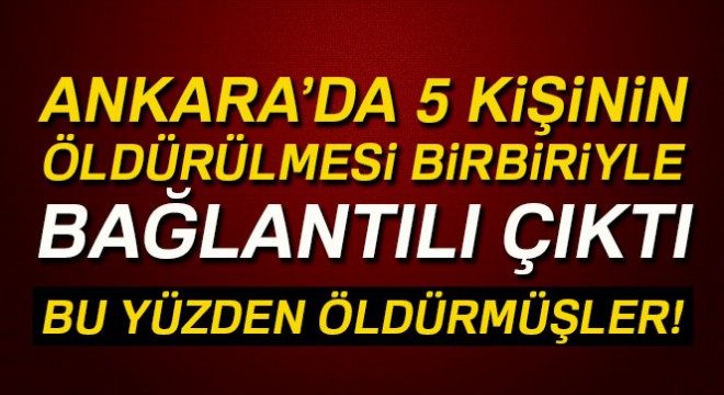 Başkentte 5 kişinin öldürülmesi aydınlatıldı