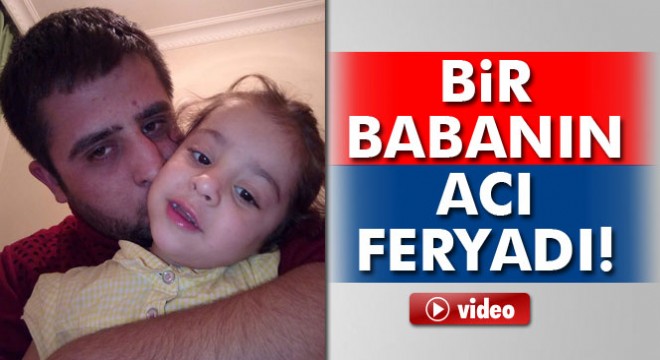 Bir babanın acı feryadı