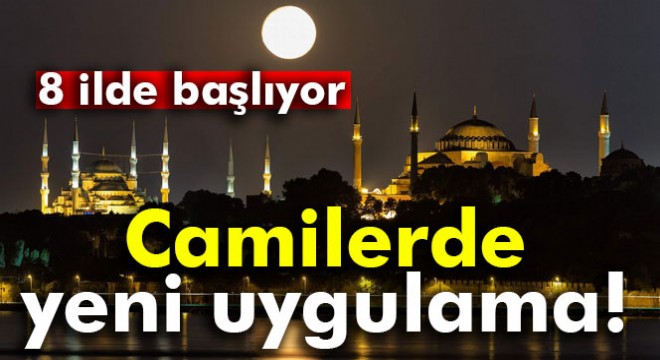 Camilerde yeni uygulama! 8 ilde başlıyor