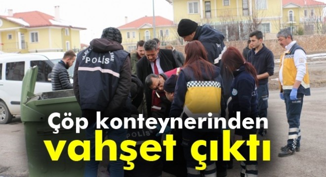 Çöp konteynerinden vahşet çıktı