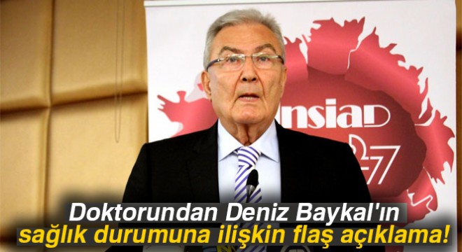 Doktorundan Deniz Baykal ın sağlık durumuna ilişkin flaş açıklama