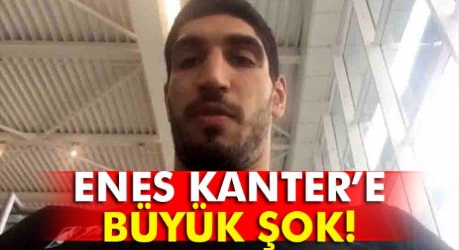 Enes Kanter’in pasaportuna el konuldu