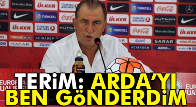 Fatih Terim:  Arda ya eşyalarını toplamasını söyledim 