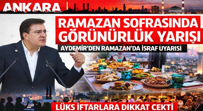 İbrahim Aydemir Ramazan’da gösteriş tüketimine dikkat çekti