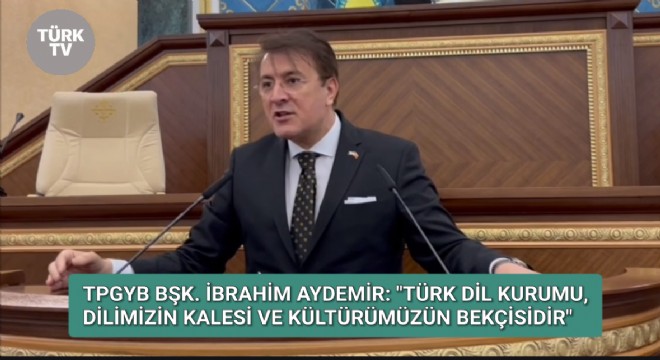 İbrahim Aydemir:  Türk Dil Kurumu, Dilimizin Kalesi ve Kültürümüzün Bekçisidir