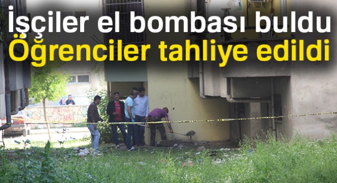 İşçiler el bombası buldu: Öğrenciler tahliye edildi