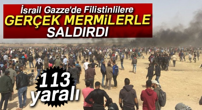 İsrail Gazze de Filistinlilere gerçek mermilerle saldırı: 113 yaralı