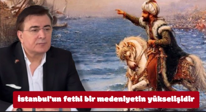 İstanbul’un fethi bir medeniyetin yükselişidir