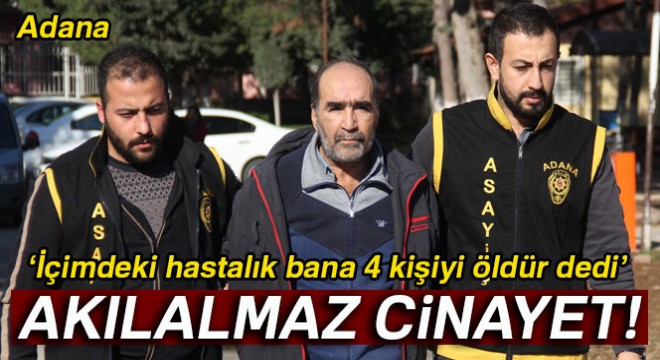 Katil zanlısı:  İçimdeki hastalık bana öldür dedi 