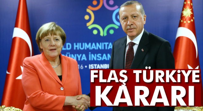 Merkel den flaş Türkiye kararı