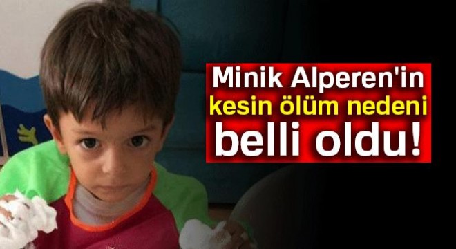 Minik Alperen in kesin ölüm nedeni belli oldu