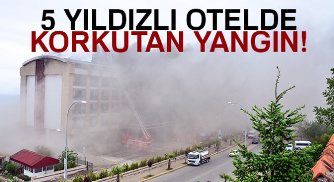 Ordu da 5 yıldızlı otelde yangın