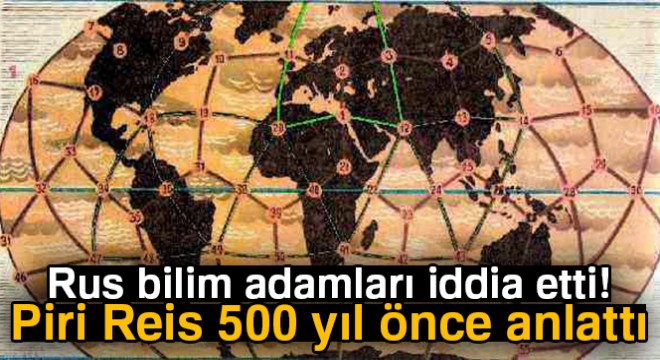 Rus bilim adamları iddia etti, Piri Reis 500 yıl önce anlattı