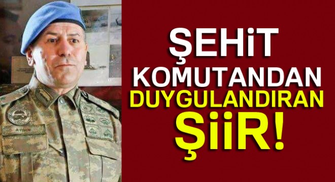 Şehit komutandan duygulandıran şiir