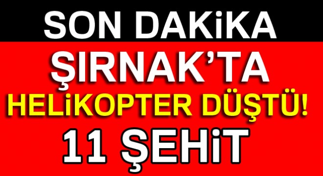 Son dakika! Şırnak ta helikopter düştü! 13 şehit