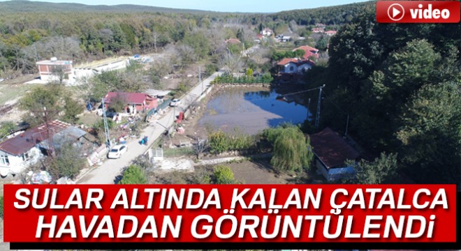 Sular altında kalan Çatalca daki mahalle havadan görüntülendi