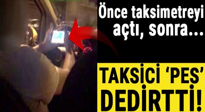 Taksi şoförü  pes artık  dedirtti