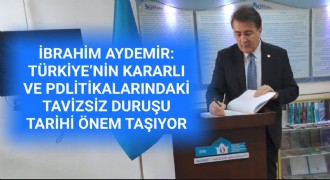 Aydemir: Türkiye’nin tavizsiz duruşu hayati önemdedir